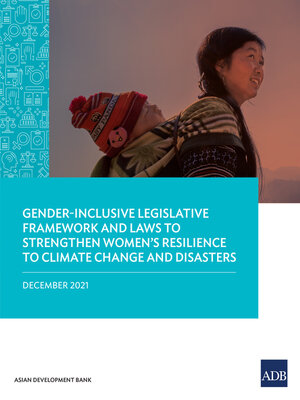 cover image of Gender-Inclusive Legislative Framework and Laws to Strengthen Women's Resilience to Climate Change and Disasters